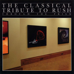 Through The Prism: The Classical Tribute to Rush