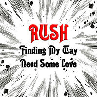 Rush Finding My Way b/w Need Some Love